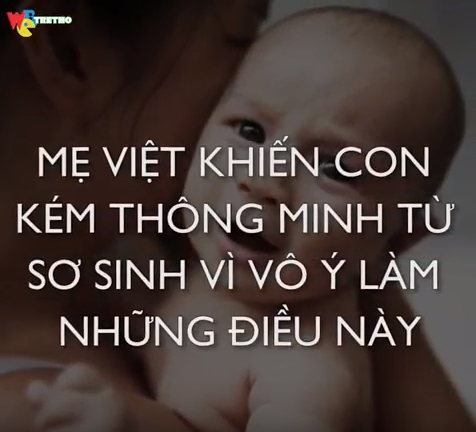 Sai lầm khiến trẻ kém thông minh từ lúc sơ sinh
